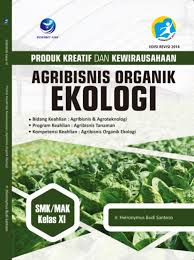 Agribisnis tanaman buah semester 5. Produk Kreatif Dan Kewirausahaan Agribisnis Organik Ekologi Bidang Keahlian Agribisnis Dan Agroteknologi Smk Mak Kelas Xi 1000buku
