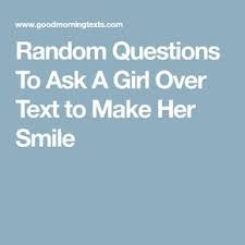 This collection of deep questions to ask your girlfriend are helpful if you want to know deeply about your girlfriend and her ideas. Random Questions To Ask A Girl Over Text To Make Her Smile Good Morning Photos Good Morning Texts Good Morning Messages