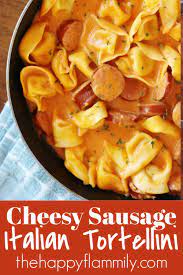 Cheesy Sausage Tortellini Recipe Tortellini Recipes Easy Sausage Recipes Sausage Dishes