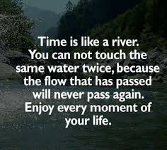 Once Time Is Gone It S Gone Forever Use It Wisely Payday7 Strongresidualincome Com River Quotes Kayaking Quotes Nature Quotes
