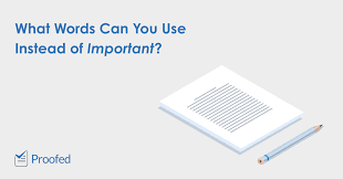 Overused Words Synonyms For Important Proofed