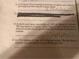 (350 × 1) ÷ 60 = 350 ÷ 60 = 5.8333333333333 hours so finally 350 min = 5.8333333333333 hr 16 An Bag Has 350 Ml Remaining It Is Infusing At 35 Gtt Min A