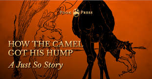 The story is set in arabia, when the world was new and camels did not have humps. How The Camel Got His Hump A Just So Story By Rudyard Kipling