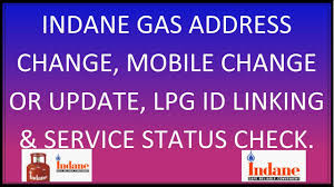 Indane Gas Address Change Mobile Number Change Lpg Id Registration And Service Request Status 2020 Youtube