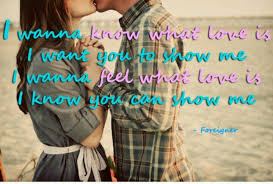 Foreigner I Wanna Know What Love Is Don T Care How Cheesy This Song Is I Love It What Is Love Songs Lyrics
