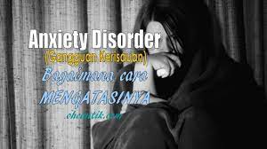 Anxiety disorder adalah sebuah kondisi dimana seseorang mengalami kecemasan secara terus menerus bahkan dapat semakin memburuk seiring berjalannya waktu. Cara Mengatasi Anxiety Disorder Sebelum Melarat Ohcantik Com