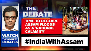 Time To Declare Assam Floods As A National Calamity Arnab Goswami Debates Youtube