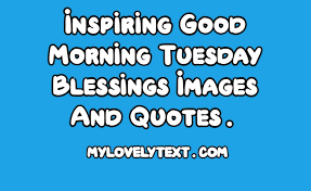Check spelling or type a new query. Good Morning Tuesday Blessings Images Mylovelytext Com