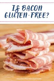 We do things a lot like your great grandfather did. Is Bacon Gluten Free Find Out If Bacon Is Safe For A Gluten Free Diet