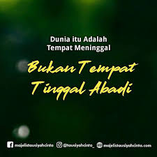 Dunia Itu Adalah Tempat Meninggal Bukan Tempat Tinggal Abadi Sungguh Diri Ini Kadang Terkagum Kagum Dengan Dunia Begitu T Islamic Quotes Kutipan Bijak Dunia