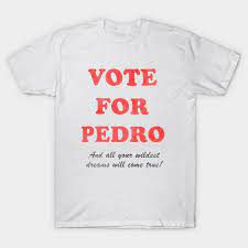 The best gifs are on giphy. Vote For Pedro Cult Film T Shirt Teepublic De