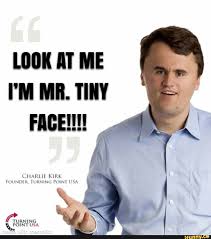 Look At Me Mr Tiny Face Charlie Kirk Founder Turning Point Usa