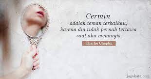 Kecantikan ialah apa yang kamu rasakan terhadap dirimu sendiri, bukan apa yang kamu lihat pada cermin. Kata Kata Bijak Tentang Cermin Kehidupan Lirik Lagu