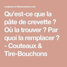 Qu Est Ce Que La Pate De Crevette Ou La Trouver Par Quoi La Remplacer Couteaux Tire Bouchons Pates Crevettes Crevettes Pates