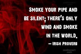 The pipes module defines a class to abstract the concept of a pipeline — a sequence of converters from one file to another. Quote Smoke Your Pipe And Be Silent There S Only Wind And Smoke In Coolnsmart