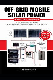 On this page, we'll go over the basics of solar energy and explain where to start if you want to buy a solar power system. Off Grid Mobile Solar Power Easy To Follow Guide A Simple Diy Guidebook To The Installations And Designs Of Solar Power For Tiny Homes Boats Cars Rvs And Vans Rodriguez Alexis 9798671322972 Amazon Com