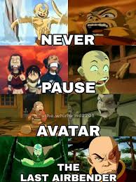 Never Pause Avatar The Last Airbender 1 Avatar Funny The Last Airbender Avatar Airbender