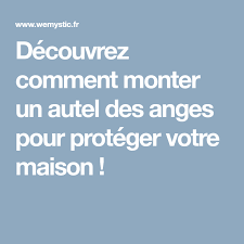 Decouvrez Comment Monter Un Autel Des Anges Pour Proteger Votre Maison Ange Autel Decouvrir