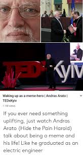 Waking Up As A Meme Hero Andras Arato Tedxkyiv 11m Views If You Ever Need Something Uplifting Just Watch Andras Arato Hide The Pain Harold Talk About Being A Meme And