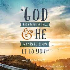 God Has A Plan For You And He Wants To Show It To You Billy Graham Quotes Billy Graham Billy Graham Family