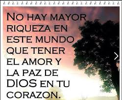 No Hay Mayor Riqueza En Este Mundo Que Tener El Amor Y La Paz De Dios En Tu Corazon La Paz De Dios Paz Dios
