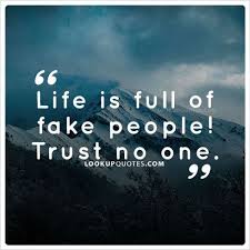 Life Is Full Of Fake People Trust No One Fakepeople Trust No One Quotes Fake People Life Quotes For Girls