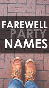 College Farewell Party Names Farewell Party Titles College Lifestyle Blog Party Names Farewell Parties Goodbye Party