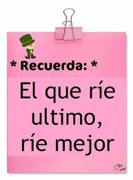 He Who Laughs Last Laughs Best Describes A Feeling Of Satisfaction That Occurs When Others Realize That You Hav Cuban Quote Inspirational Quotes Mom Quotes