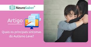 Quais Os Principais Sintomas Do Autismo Leve Entendendo Autismo