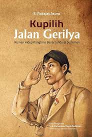 Buku Jenderal Soedirman Kupilih Jalan Gerilya Roman Hidup Panglima Besar Jenderal Soedirman Buku Roman Buku Sejarah Tokoh Sejarah
