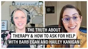 The Truth About Therapy & How To Ask For Help with Barb Egan and Hailey  Kanigan