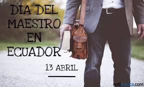 Excelente maestro es aquel que, enseñando poco, hace nacer en el alumno un. 13 De Abril Dia Del Maestro En Ecuador A Quien Hace Honor La Celebracion De Este Dia