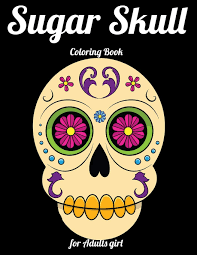 Sugar skulls are a representation of the day of the dead celebration in mexico. Buy Sugar Skull Coloring Book For Adults Girl Best Coloring Book With Beautiful Gothic Women Fun Skull Designs And Easy Patterns For Relaxation Book Online At Low Prices In India Sugar