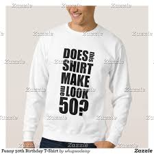 50th Birthday T Shirt Ideas For Him Funny 50th Birthday T Shirt Zazzle Com 50th Birthday Funny 50th Birthday Shirts 50th Birthday Party Ideas For Men