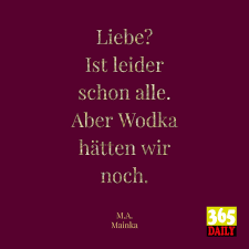 Liebe Ist Leider Schon Alle Aber Wodka Hatten Wir Noch 365 Daily Designstatement Visualstatement Visualstatements S Weisheiten Spruche Tagesspruch