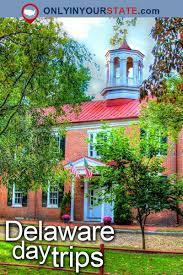 These Five Unique Day Trips Will Take You To Unforgettable Places In Delaware Day Trips Delaware Attractions Trip