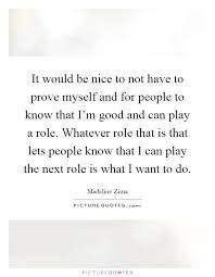 It Would Be Nice To Not Have To Prove Myself And For People To Picture Quotes