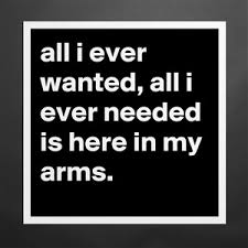 Check spelling or type a new query. All I Ever Wanted All I Ever Needed Is Here In My Museum Quality Poster 16x16in By Jaybyrd Boldomatic Shop