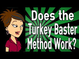 Boardwine's friend, joyce bruce, had used. Does The Turkey Baster Method Work Youtube