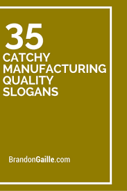 75 Catchy Manufacturing Quality Slogans Business Slogans Catchy Slogans Slogan