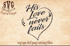 His Love Never Fails Cut File 18051 Svgs Design Bundles