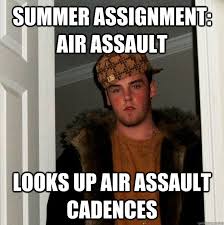 Summer Assignment Air Assault Looks Up Air Assault Cadences Scumbag Steve Quickmeme