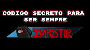 Codigo Secreto Para Sempre Ser Impostor Among Us Testando Codigo Youtube