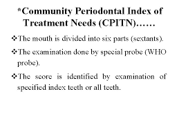 A report by world health organization in 1978 led to the creation of the community periodontal index of treatment needs (cpitn) and a periodontal probe termed who 621 (trintity). Plaque Index Pl I Which Was Introduced By