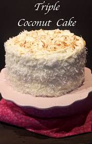 Triple Coconut Cake My Country Table Recipe Cake Recipes Yummy Cakes Coconut Cake