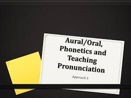 Lectures in theoretical phonetics of the english language. Aural Oral Phonetics And Teaching Pronunciation Ppt Video Online Download