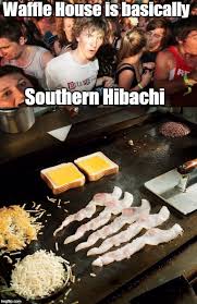 Waffle House Is Basically Southern Hibachi Cooking Meme Funny Facts Waffle House