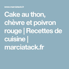 Cake Au Thon Chevre Et Poivron Rouge Recette Cake Au Thon Recette Recettes De Cuisine