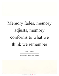 When it comes to the way we create memories, our minds are truly mysterious. Everything Fades With Time Quotes Top 67 Memories Fade Quotes Famous Quotes Sayings About Dogtrainingobedienceschool Com