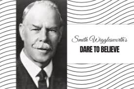 Dare to Believe by Smith Wigglesworth